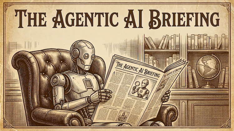 The Agentic AI Briefing